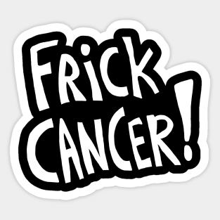 Frick Cancer! (White Text) Sticker